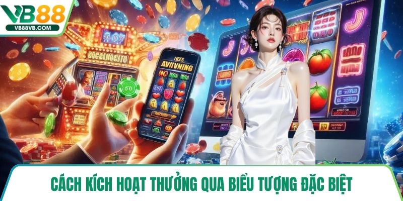 Cách kích hoạt thưởng qua biểu tượng đặc biệt