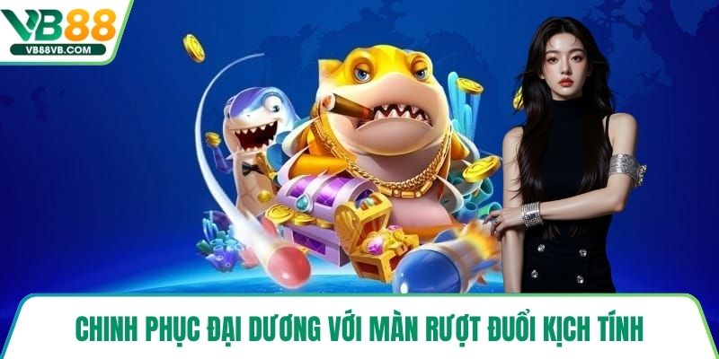 Chinh phục đại dương với màn rượt đuổi kịch tính