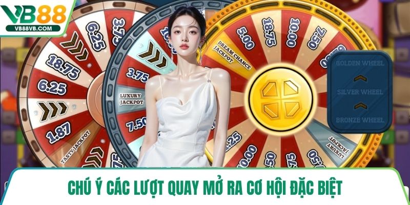 Chú ý các lượt quay mở ra cơ hội đặc biệt