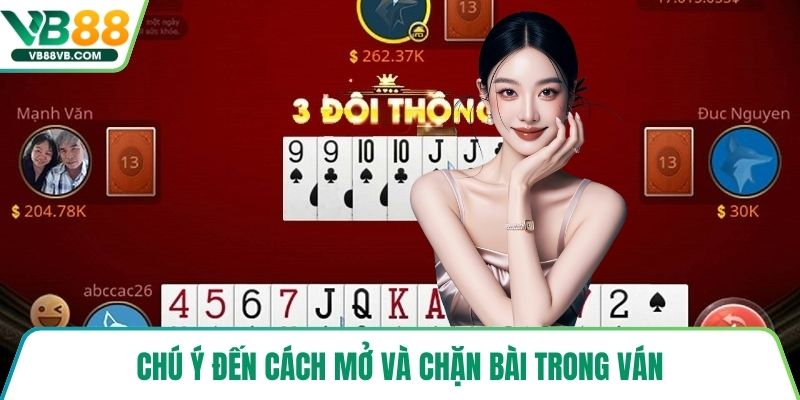 Chú ý đến cách mở và chặn bài trong ván