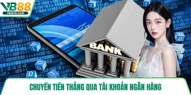 Chuyển tiền thẳng qua tài khoản ngân hàng