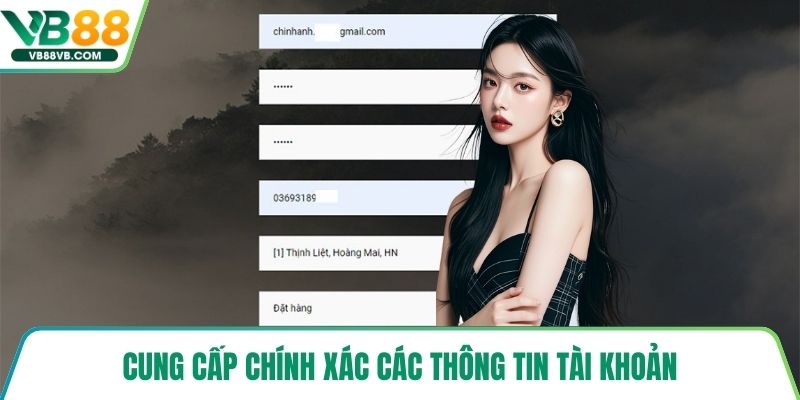 Cung cấp chính xác các thông tin tài khoản
