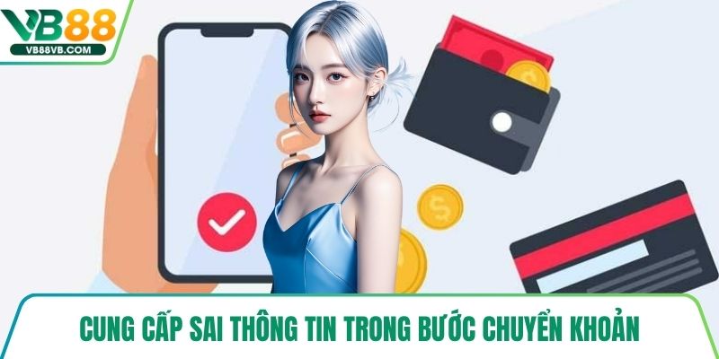 Cung cấp sai thông tin trong bước chuyển khoản