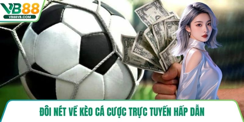 Đôi nét về kèo cá cược trực tuyến hấp dẫn