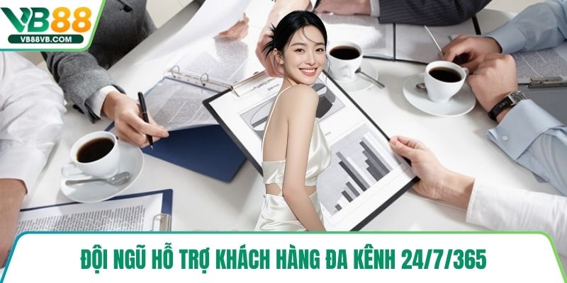 Đội ngũ hỗ trợ khách hàng đa kênh 24/7/365