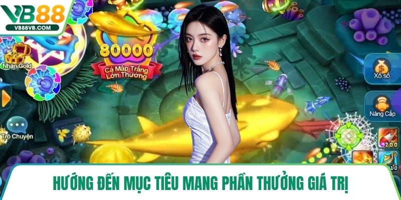 Hướng đến mục tiêu mang phần thưởng giá trị
