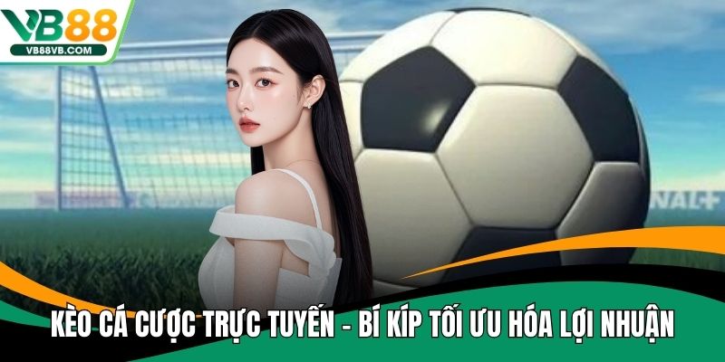 Kèo cá cược trực tuyến