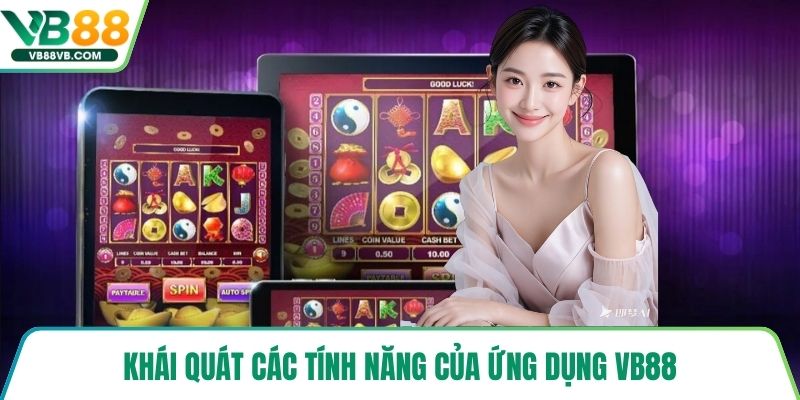 Khái quát các tính năng của ứng dụng VB88