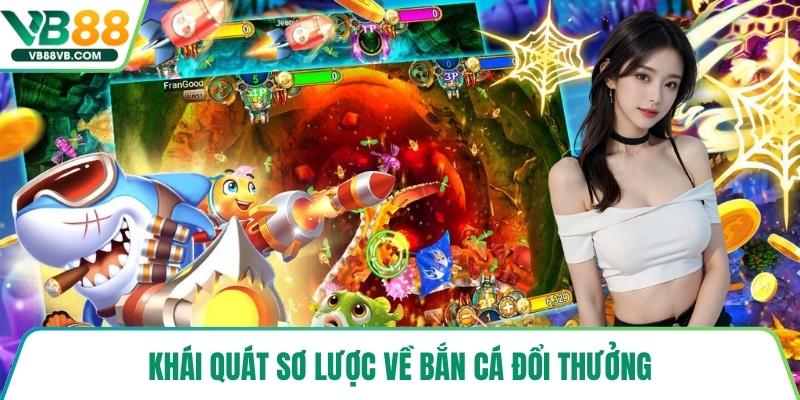 Khái quát sơ lược về bắn cá đổi thưởng