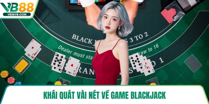 Khái quát vài nét về game Blackjack