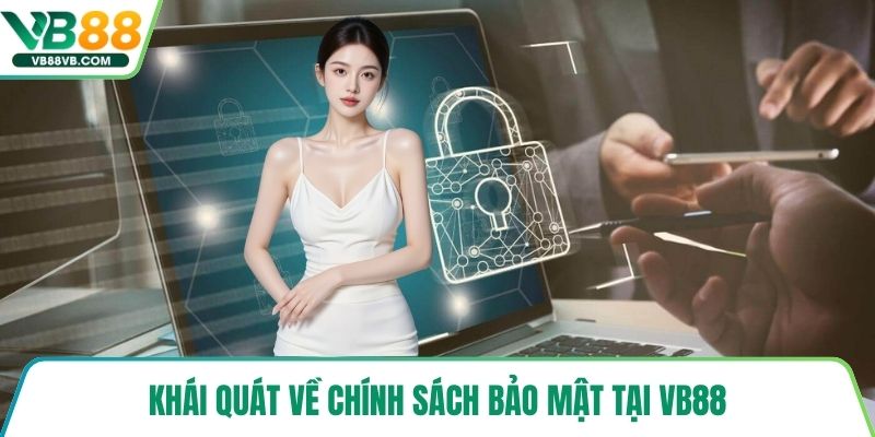 Khái quát về chính sách bảo mật tại VB88