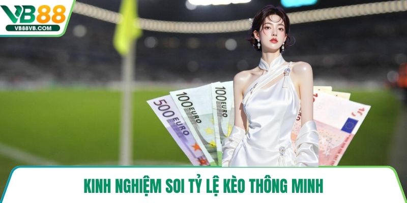 Kinh nghiệm soi tỷ lệ kèo thông minh