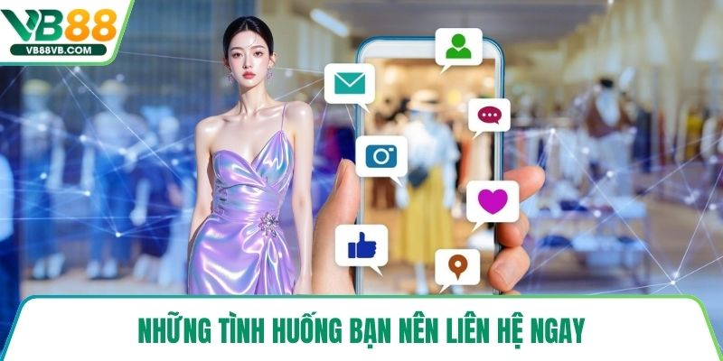 Những tình huống bạn nên liên hệ ngay
