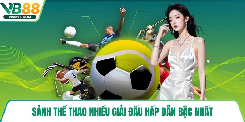 Sảnh thể thao nhiều giải đấu hấp dẫn bậc nhất