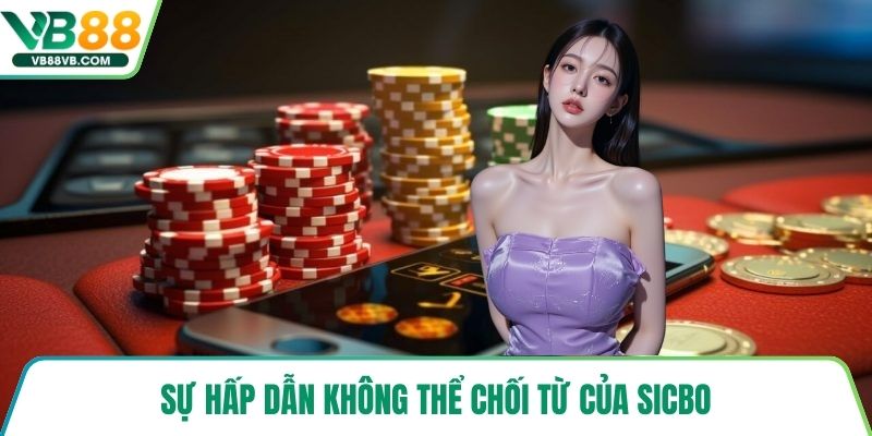Sự hấp dẫn không thể chối từ của Sicbo