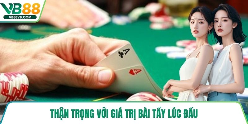 Thận trọng với giá trị bài tẩy lúc đầu