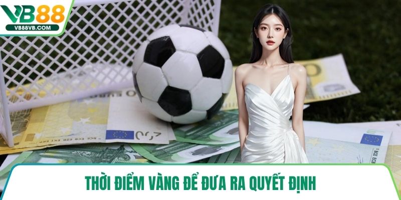 Thời điểm vàng để đưa ra quyết định