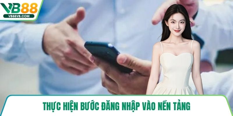 Thực hiện bước đăng nhập vào nền tảng