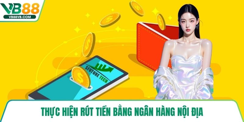 Thực hiện rút tiền bằng ngân hàng nội địa