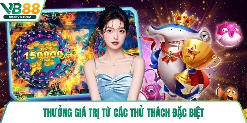 Thưởng giá trị từ các thử thách đặc biệt