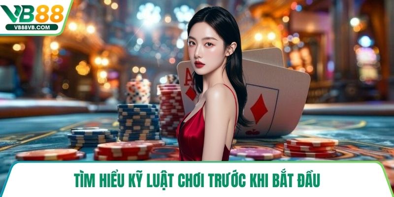 Tìm hiểu kỹ luật chơi trước khi bắt đầu