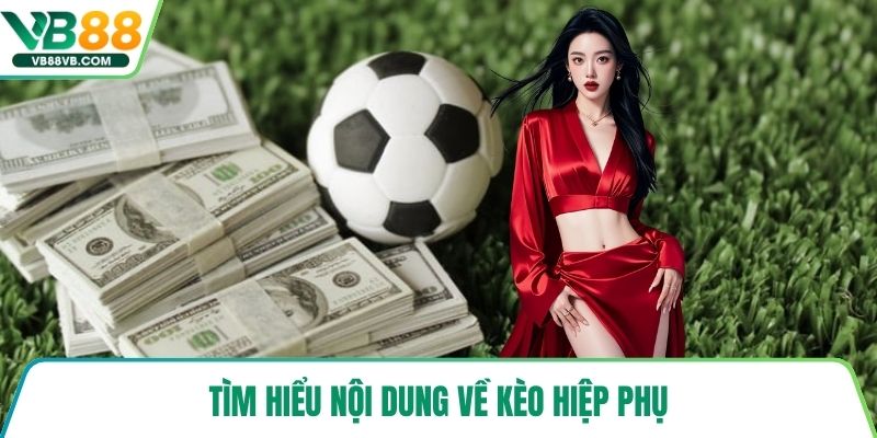 Tìm hiểu nội dung về kèo hiệp phụ