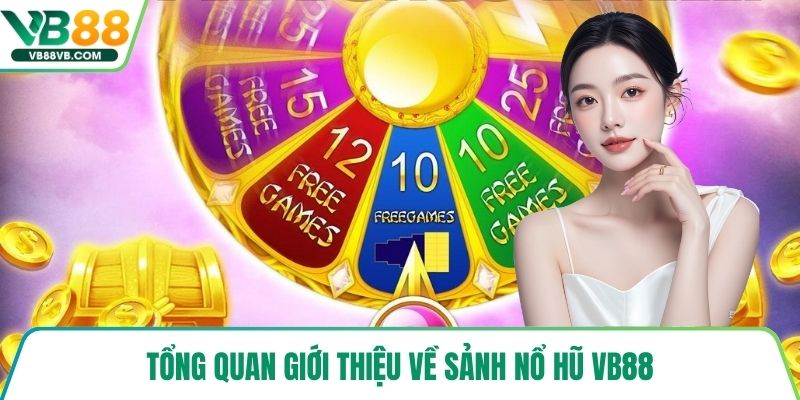 Tổng quan giới thiệu về sảnh nổ hũ VB88