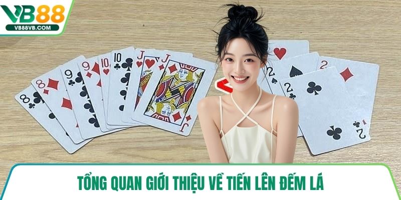 Tổng quan giới thiệu về tiến lên đếm lá
