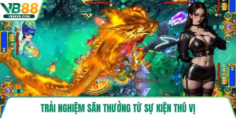 Trải nghiệm săn thưởng từ sự kiện thú vị