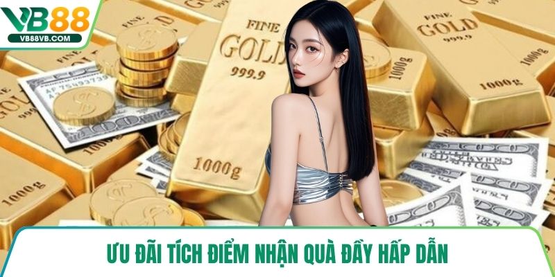 Ưu đãi tích điểm nhận quà đầy hấp dẫn