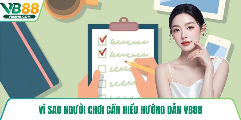 Vì sao người chơi cần hiểu hướng dẫn VB88
